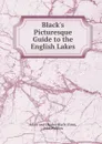 Black.s Picturesque Guide to the English Lakes - John Phillips