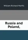 Russia and Poland, - William Richard Morfill