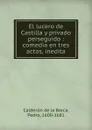 El lucero de Castilla y privado perseguido : comedia en tres actos, inedita - Pedro Calderón de la Barca