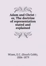 Adam and Christ : or, The doctrine of representation stated and explained - Enoch Cobb Wines