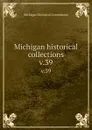 Michigan historical collections. v.39 - Michigan Historical Commission