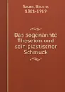 Das sogenannte Theseion und sein plastischer Schmuck - Bruno Sauer