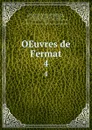 OEuvres de Fermat. 4 - Pierre de Fermat