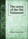 The canon of the Old Testament - Herbert Edward Ryle