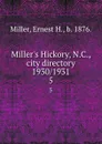 Miller.s Hickory, N.C., city directory 1930/1931. 5 - Ernest H. Miller