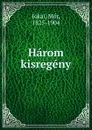 Harom kisregeny - Mór Jókai