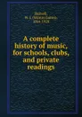 A complete history of music, for schools, clubs, and private readings - Winton James Baltzell