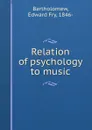Relation of psychology to music - Edward Fry Bartholomew