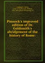 Pinnock.s improved edition of Dr. Goldsmith.s abridgement of the history of Rome: - Oliver Goldsmith