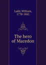 The hero of Macedon - William Ladd