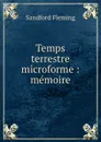 Temps terrestre microforme : memoire - Sandford Fleming