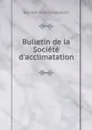 Bulletin de la Societe d.acclimatation - 