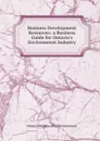 Business Development Resources: a Business Guide for Ontario.s Environment Industry - Ontario Ministry of the Environment