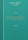 De monetis, et re nvmaria, libri dvo. His accesservnt tractatuvs varii . necnon consilia . tam veterum quam neotericorum authorum, qui de monetis . scripserunt . 1-3 - René Budel