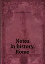 Notes in history. Rome - George Washington Ward