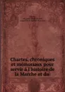 Chartes, chroniques et memoriaux pour servir a l.histoire de la Marche et du . - Auguste Alfred Leroux Marche