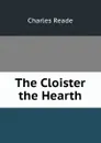 The Cloister . the Hearth - Charles Reade