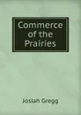 Commerce of the Prairies - Josiah Gregg