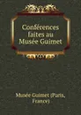 Conferences faites au Musee Guimet - Paris