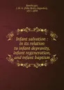 Infant salvation : in its relation to infant depravity, infant regeneration, and infant baptism - John Henry Augustus Bomberger