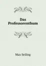 Das Professorenthum - Max Seiling