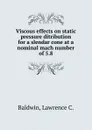 Viscous effects on static pressure ditribution for a slendar cone at a nominal mach number of 5.8 - Lawrence C. Baldwin