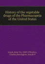 History of the vegetable drugs of the Pharmacopeia of the United States - John Uri Lloyd