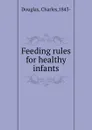 Feeding rules for healthy infants - Charles Douglas