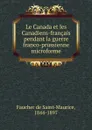 Le Canada et les Canadiens-francais pendant la guerre franco-prussienne microforme - Faucher de Saint-Maurice