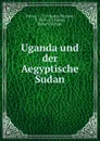 Uganda und der Aegyptische Sudan - Charles Thomas Wilson