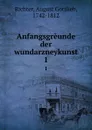 Anfangsgreunde der wundarzneykunst. 1 - August Gottlieb Richter