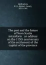 The past and the future of Nova Scotia microform : an address on the 113th anniversary of the settlement of the capital of the province - Robert Grant Haliburton