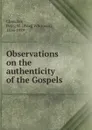 Observations on the authenticity of the Gospels - Peleg Whitman Chandler