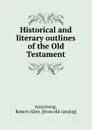 Historical and literary outlines of the Old Testament - Robert Allen Armstrong