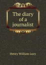 The diary of a journalist - Henry William Lucy