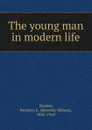 The young man in modern life - Beverley Ellison Warner