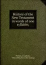 History of the New Testament in words of one syllable; - Josephine Pollard