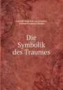 Die Symbolik des Traumes - Gotthilf Heinrich von Schubert