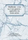 Malbruk : s.en va-t-en guerre : operette en trois actes - Ruggiero Leoncavallo