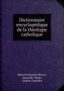 Dictionnaire encyclopedique de la theologie catholique - Heinrich Joseph Wetzer