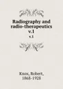 Radiography and radio-therapeutics. v.1 - Robert Knox
