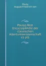 Paulys Real EncyclopA.die der classischen Altertumswissenschaft v1 pt1 - August Friedrich von Pauly