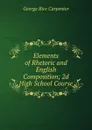 Elements of Rhetoric and English Composition; 2d High School Course - George Rice Carpenter