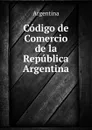 Codigo de Comercio de la Republica Argentina. - Argentina