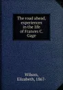 The road ahead, experiences in the life of Frances C. Gage - Elizabeth Wilson