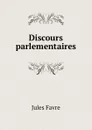 Discours parlementaires - Jules Favre