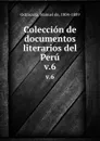 Coleccion de documentos literarios del Peru. v.6 - Manuel de Odriozola