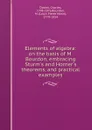 Elements of algebra: on the basis of M. Bourdon, embracing Sturm.s and Horner.s theorems, and practical examples - Charles Davies
