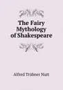 The Fairy Mythology of Shakespeare - Alfred Trübner Nutt