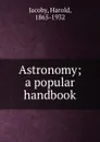 Astronomy; a popular handbook - Harold Jacoby